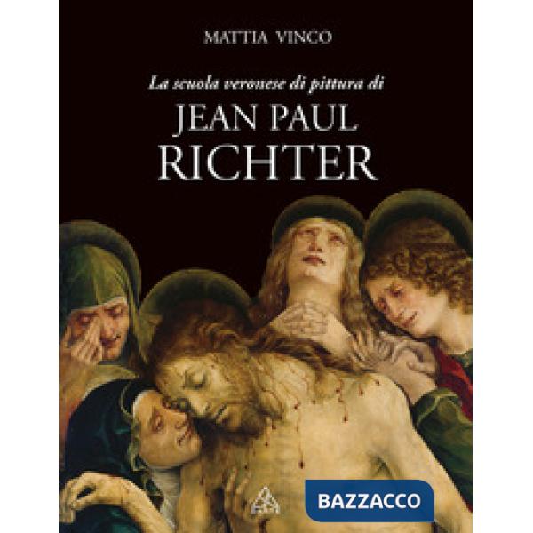 Scuola veronese di pittura di Jean Paul Richter. Ediz. illustrata (La)