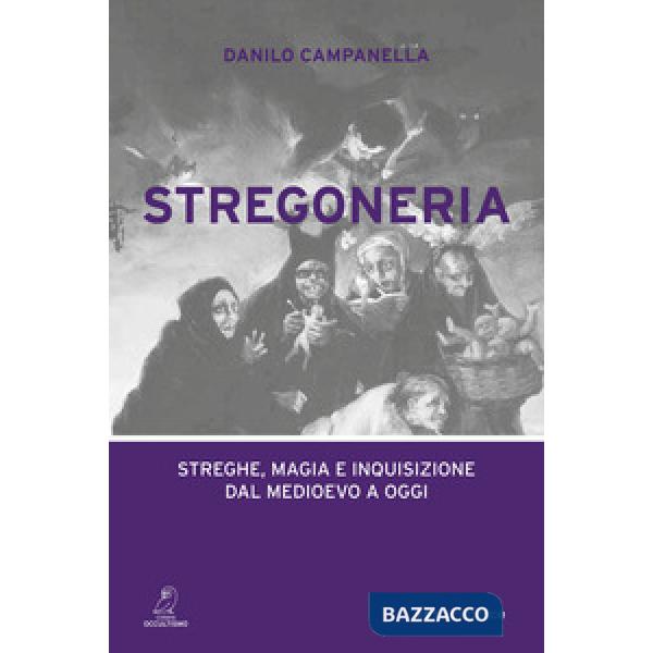 Stregoneria. Streghe, magia e inquisizione dal Medioevo a oggi