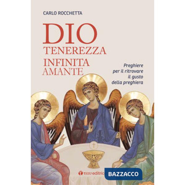 Dio, tenerezza infinita amante. Preghiere per ritrovare il gusto della preghiera. Nuova ediz.
