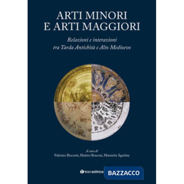 Arti minori e arti maggiori. Relazioni e interazioni tra Tarda Antichità e Alto Medioevo