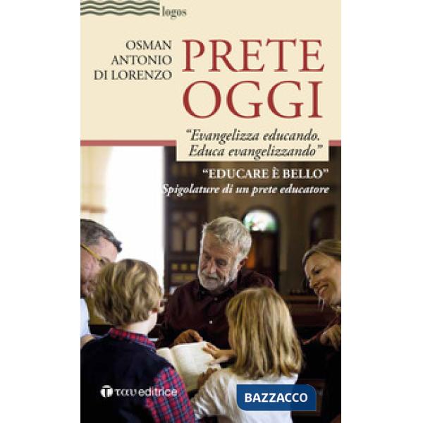 Prete oggi. «Evangelizza educando, educa evangelizzando». Spigolature di un prete educatore