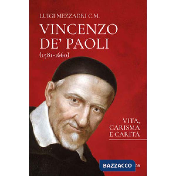 San Vincenzo De' Paoli (1581-1660). Vita, carisma e carità