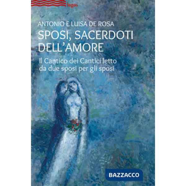 Sposi, sacerdoti dell'amore. Il Cantico dei Cantici letto da due sposi per gli sposi