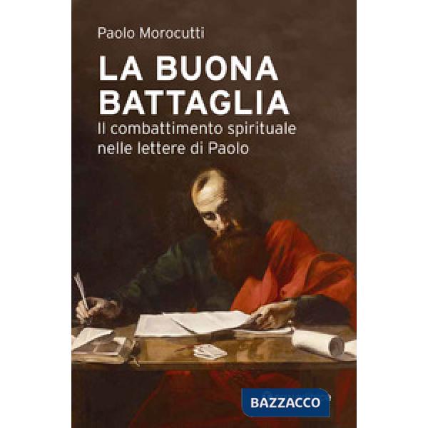 Buona battaglia. Il combattimento spirituale nelle lettere di Paolo (La)