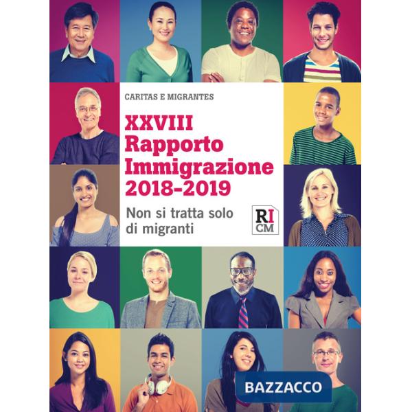 XXVIII Rapporto immigrazione 2018-2019. Non si tratta solo di migranti