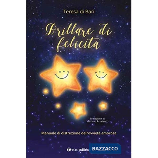 Brillare di felicità. Manuale di distruzione dell'ovvietà amorosa