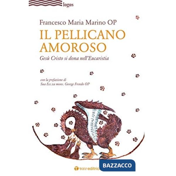 Pellicano amoroso. Gesù Cristo si dona nell'eucaristia (Il)