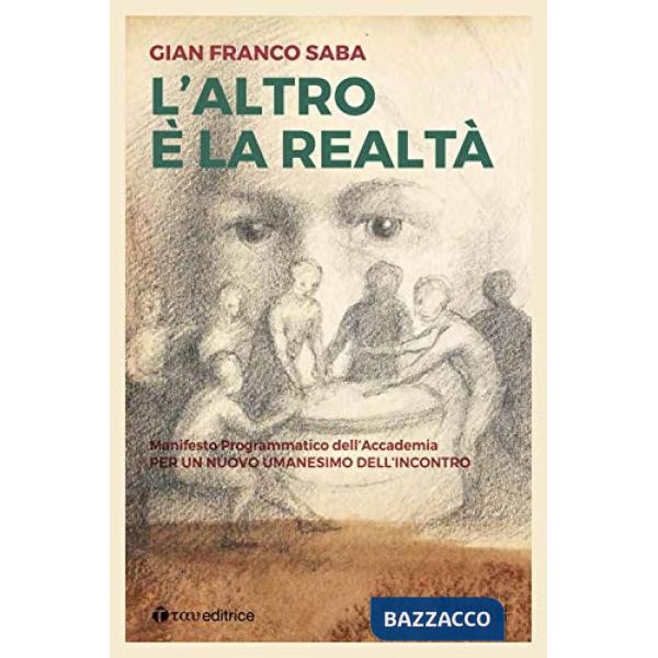 Altro è la realtà. Per un nuovo umanesimo dell'incontro (L')