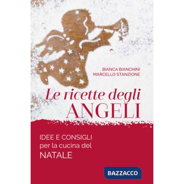 Ricette degli angeli. Idee e consigli per la cucina del Natale (Le)