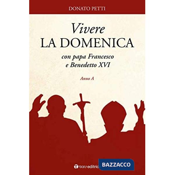 Vivere la domenica con papa Francesco e Benedetto XVI. Anno A