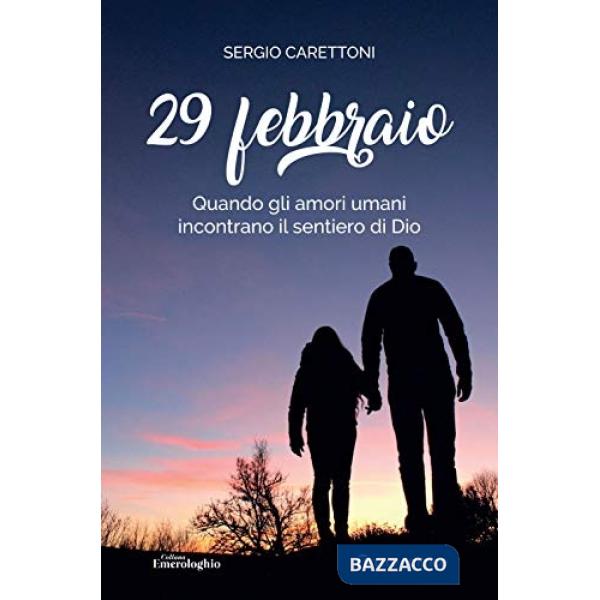 29 febbraio. Quando gli amori umani incontrano il sentiero di Dio