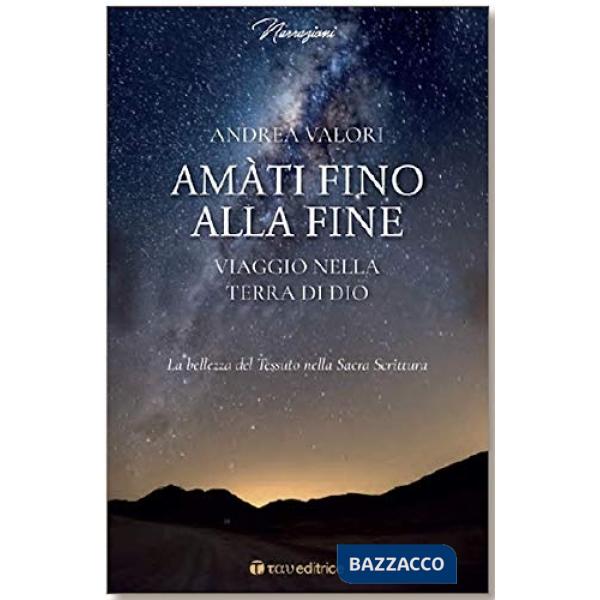 Amàti fino alla fine. Viaggio nella terra di Dio. La bellezza del Tessuto nella Sacra Scrittura