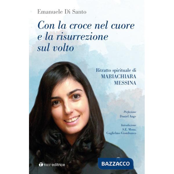 Con la croce nel cuore e la risurrezione sul volto. Ritratto spirituale di Mariachiara Messina