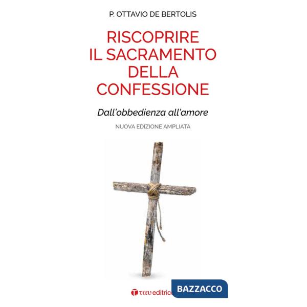 Riscoprire il sacramento della confessione. Dall'obbedienza all'amore. Nuova ediz.