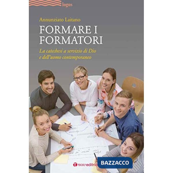 Formare i formatori. La catechesi a servizio di Dio e dell'uomo contemporaneo