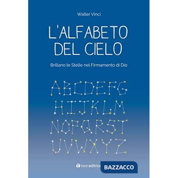 Alfabeto del cielo. Brillano le stelle nel Firmamento di Dio (L')