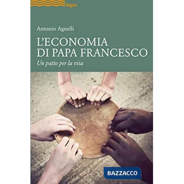 Economia di papa Francesco. Un patto per la vita (L')