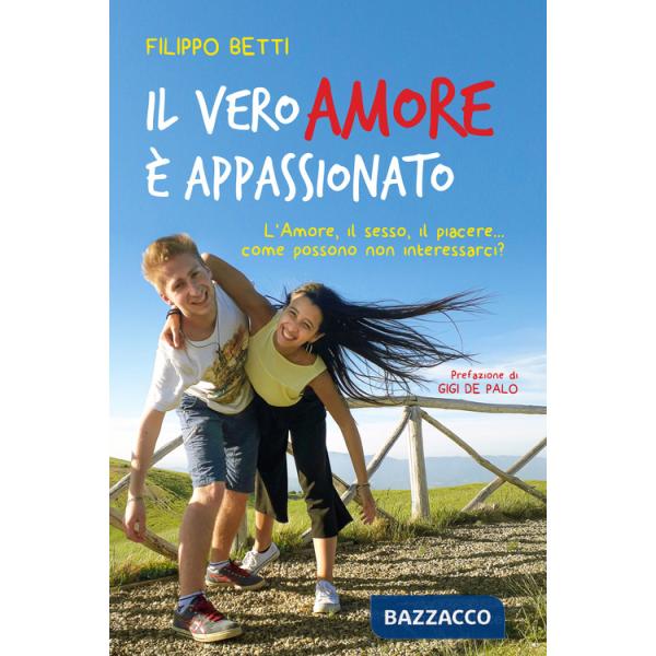 Vero amore è appassionato. L'amore, il sesso, il piacere... come possono non interessarci? (Il)