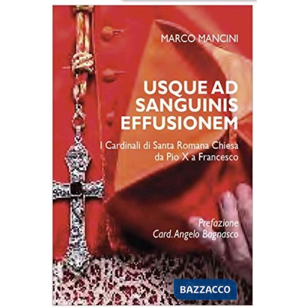 Usque ad sanguinis effusionem. I cardinali di Santa Romana Chiesa da Pio X a Francesco