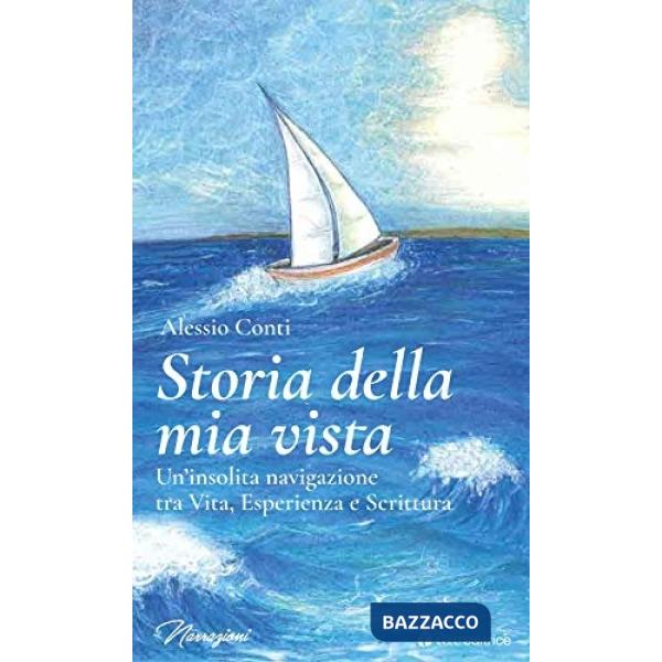 Storia della mia vista. Un'insolita navigazione tra vita, esperienza e scrittura