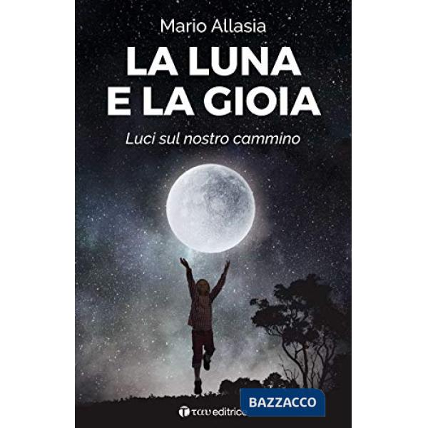 Luna e la gioia. Luci sul nostro cammino (La)