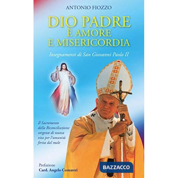 Dio Padre è amore e Misericordia. Insegnamenti di San Giovanni Paolo II. Il Sacramento della Riconciliazione sorgente di nuova v
