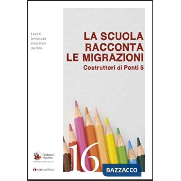 Scuola racconta le migrazioni. Costruttori di ponti (La). Vol. 5