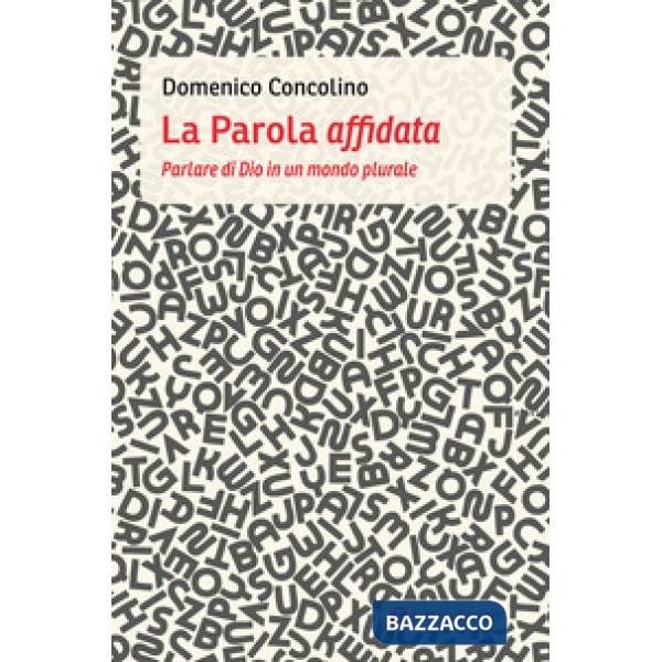 Parola affidata. Parlare di Dio in un mondo plurale (La)