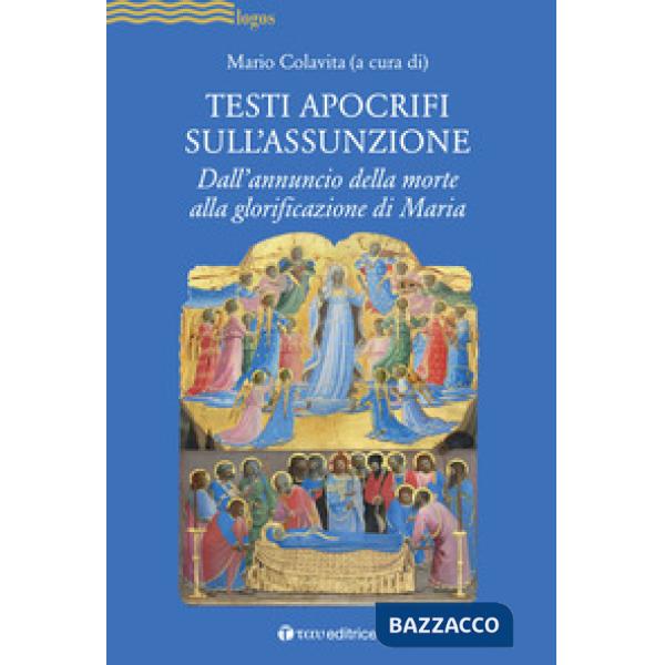 Testi apocrifi sull'Assunzione. Dall'annuncio della morte alla glorificazione di Maria