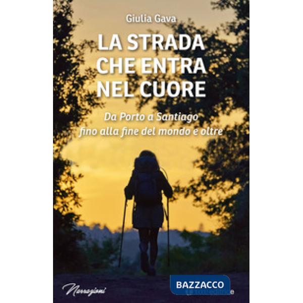 Strada che entra nel cuore. Da Porto a Santiago fino alla fine del mondo e oltre (La)