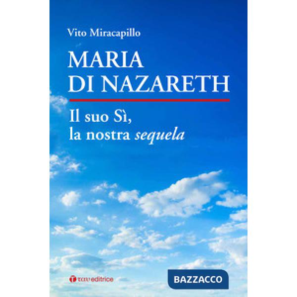 Maria di Nazareth. Il suo sì, la nostra sequela