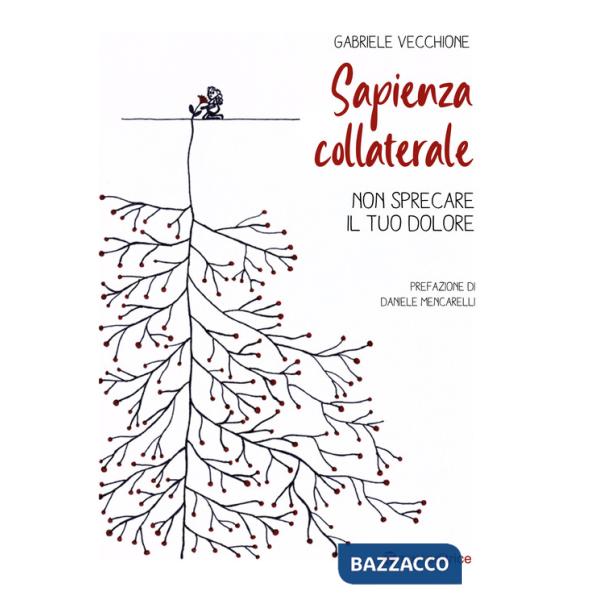 Sapienza collaterale. Non sprecare il tuo dolore