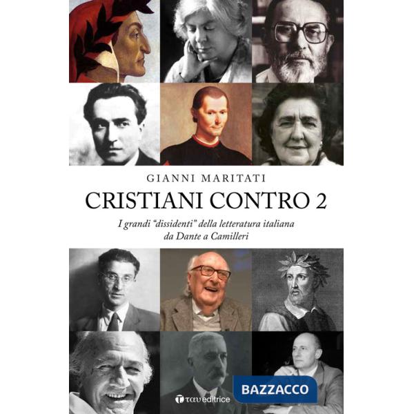 Cristiani contro. I grandi «dissidenti» della letteratura italiana. Vol. 2: Da Dante a Camilleri