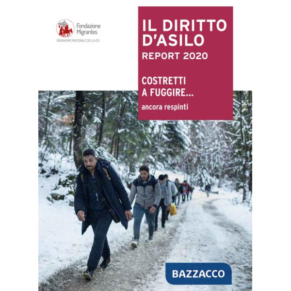 Diritto d'Asilo. Report 2020. Costretti a fuggire... ancora respinti (Il)