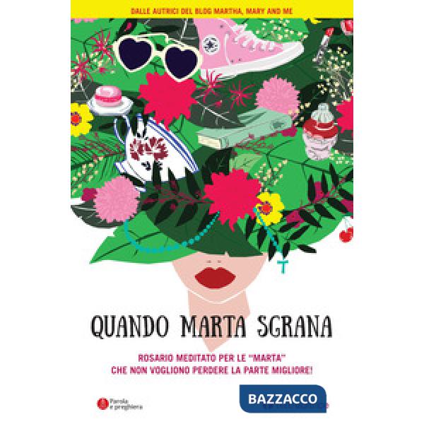 Quando Marta sgrana. Rosario meditato per le «Marta» che non vogliono perdere la parte migliore!