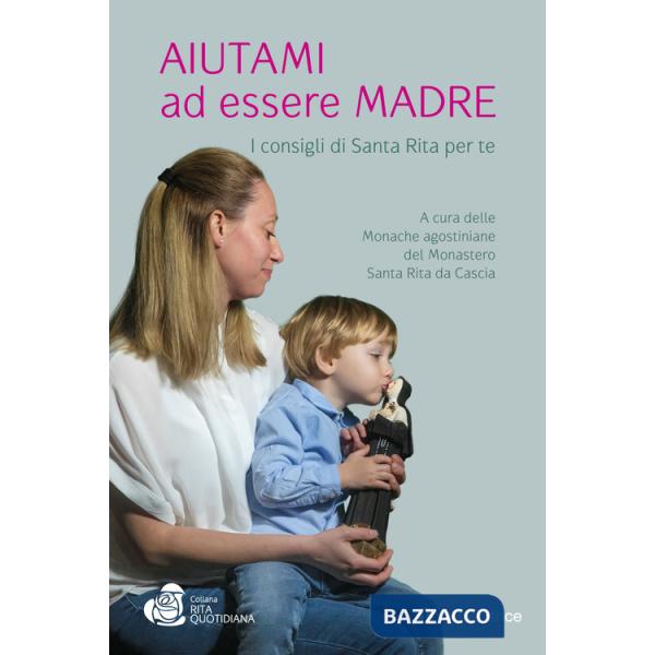 Aiutami ad essere madre. I consigli di Santa Rita per te