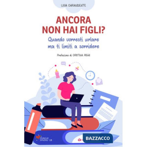 Ancora non hai figli? Quando vorresti urlare ma ti limiti a sorridere