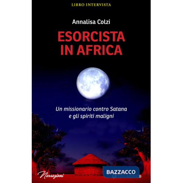 Esorcista in Africa. Un missionario contro Satana e gli spiriti maligni