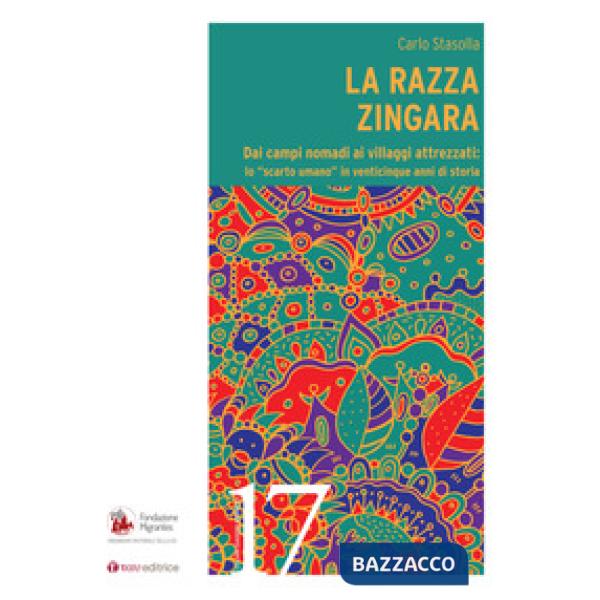 Razza zingara. Dai campi nomadi ai villaggi attrezzati: lo «scarto umano» in venticinque anni di storia (La)