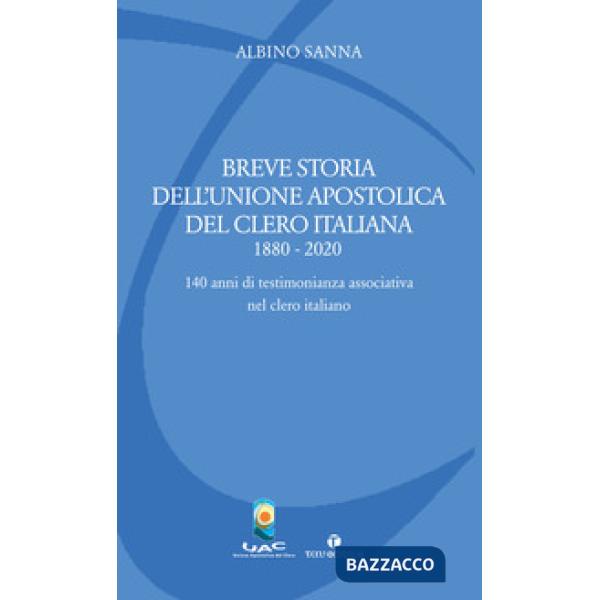 Breve storia dell'Unione Apostolica del Clero Italiana (1880-2020). 140 anni di testimonianza associativa nel clero italiano