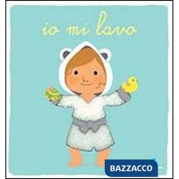 Io mi lavo. Ediz. illustrata
