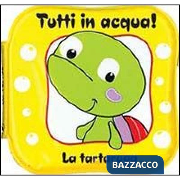 Tartaruga. Tutti in acqua! Ediz. illustrata (La)