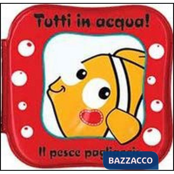 Pesce pagliaccio. Tutti in acqua! Ediz. illustrata (Il)
