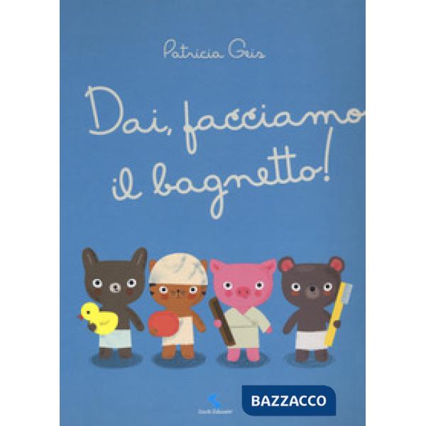 Dai, facciamo il bagnetto! Ediz. a colori