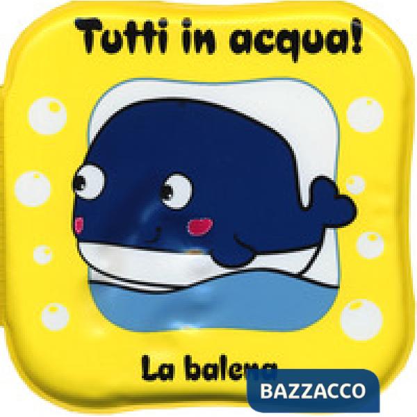 Balena. Tutti in acqua! Ediz. a colori. Con gadget (La)