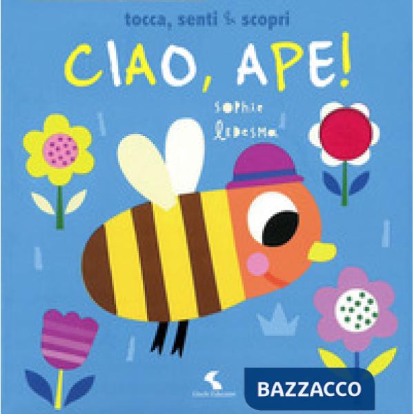 Ciao, ape! Tocca, senti & scopri. Ediz. a colori