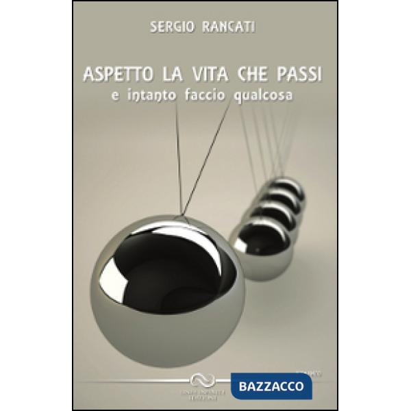 Aspetto la vita che passi e intanto faccio qualcosa