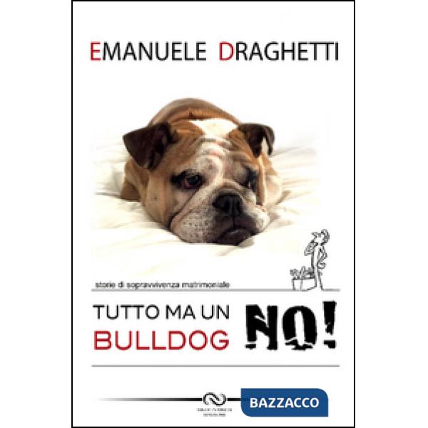Tutto... ma un bulldog no! Storie di sopravvivenza matrimoniale