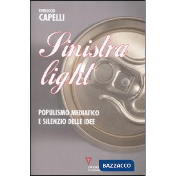 Sinistra light. Populismo mediatico e silenzio delle idee