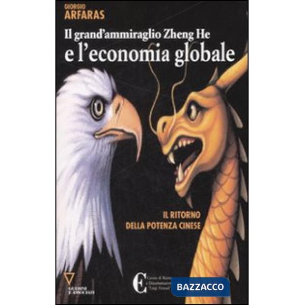 Grand'ammiraglio Zheng-He e l'economia globale. Il ritorno della potenza cinese (Il)